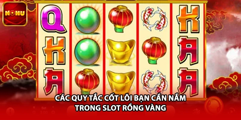 Các quy tắc cốt lõi bạn cần nắm trong slot rồng vàng
