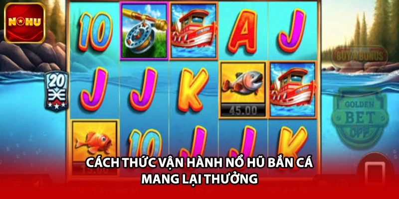 Cách thức vận hành nổ hũ bắn cá mang lại thưởng