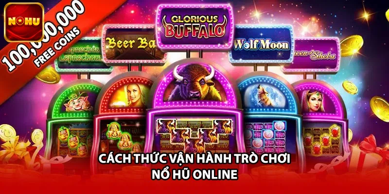 Cách thức vận hành trò chơi nổ hũ online