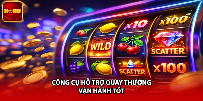 Công cụ hỗ trợ quay thưởng vận hành tốt