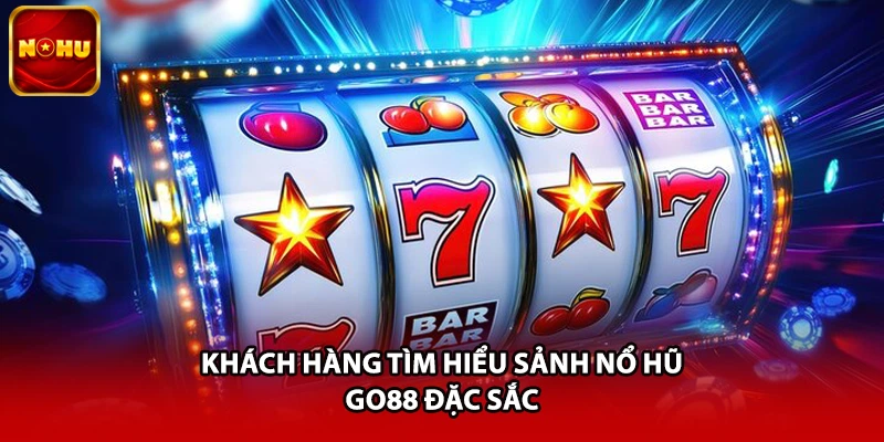 Khách hàng tìm hiểu sảnh nổ hũ Go88 đặc sắc
