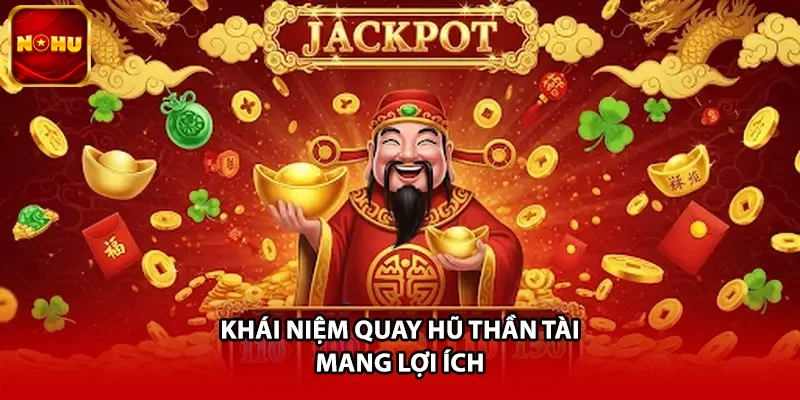 Khái niệm quay hũ Thần Tài mang lợi ích