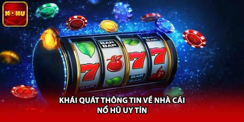 Khái quát thông tin về nhà cái nổ hũ uy tín