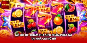 Nổ Hũ 3D - Khám Phá Siêu Phẩm Phát Tài Tại Nhà Cái Nổ Hũ