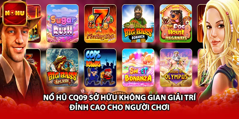 Nổ hũ CQ09 sở hữu không gian giải trí đỉnh cao cho người chơi
