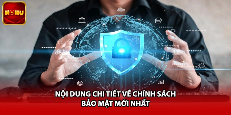 Nội dung chi tiết về chính sách bảo mật mới nhất