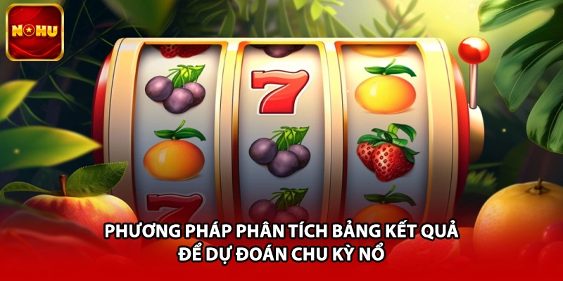 Phương pháp phân tích bảng kết quả để dự đoán chu kỳ nổ