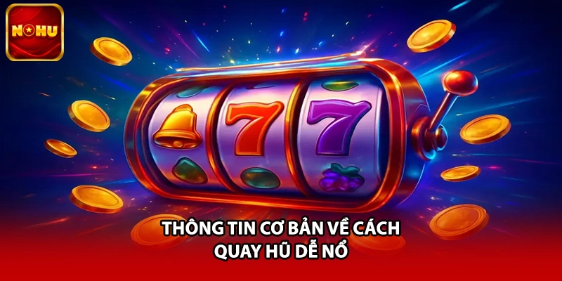 Thông tin cơ bản về cách quay hũ dễ nổ