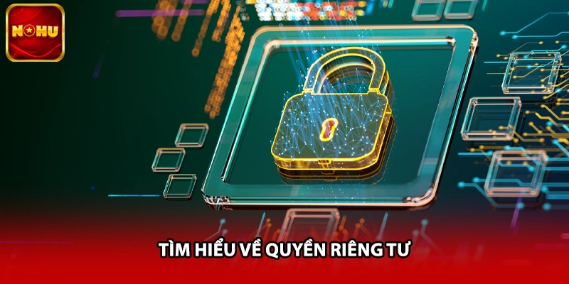 Tìm hiểu về quyền riêng tư