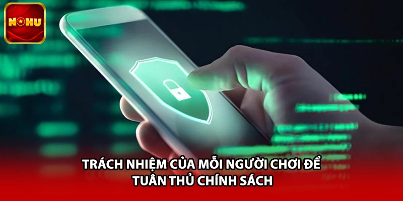 Trách nhiệm của mỗi người chơi để tuân thủ chính sách