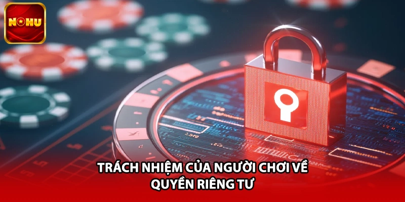 Trách nhiệm của người chơi về quyền riêng tư